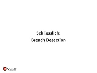 Schliesslich:
Breach Detection
 