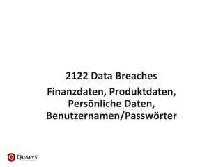 2122 Data Breaches
Finanzdaten, Produktdaten,
Persönliche Daten,
Benutzernamen/Passwörter
 