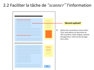 2.2 Faciliter la tâche de  “scanner”  l’information Utiliser des conventions claires telles : Titre, descriptions du document en 250 caractères, texte intégral, système de pagination, notes de bas de page,  liens utiles. Résumé explicatif >> 
