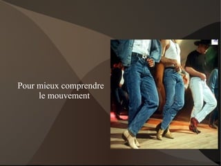 Pour mieux comprendre le mouvement 