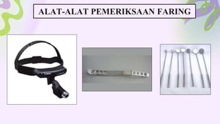 ALAT-ALAT PEMERIKSAAN FARING
 