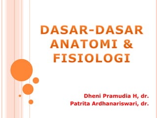 Dheni Pramudia H, dr.
Patrita Ardhanariswari, dr.
 