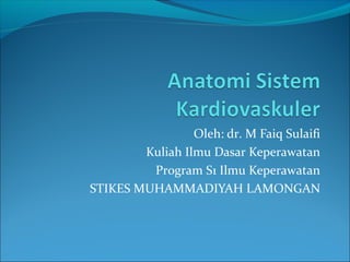 Oleh: dr. M Faiq Sulaifi
Kuliah Ilmu Dasar Keperawatan
Program S1 Ilmu Keperawatan
STIKES MUHAMMADIYAH LAMONGAN
 