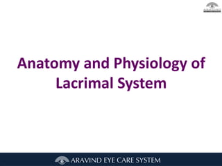 Anatomy and Physiology of
Lacrimal System
 