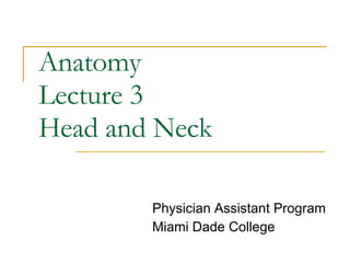 Anatomy  Lecture 3  Head and Neck Physician Assistant Program Miami Dade College 