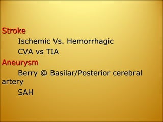 Stroke Ischemic Vs. Hemorrhagic CVA vs TIA Aneurysm Berry @ Basilar/Posterior cerebral  artery SAH 