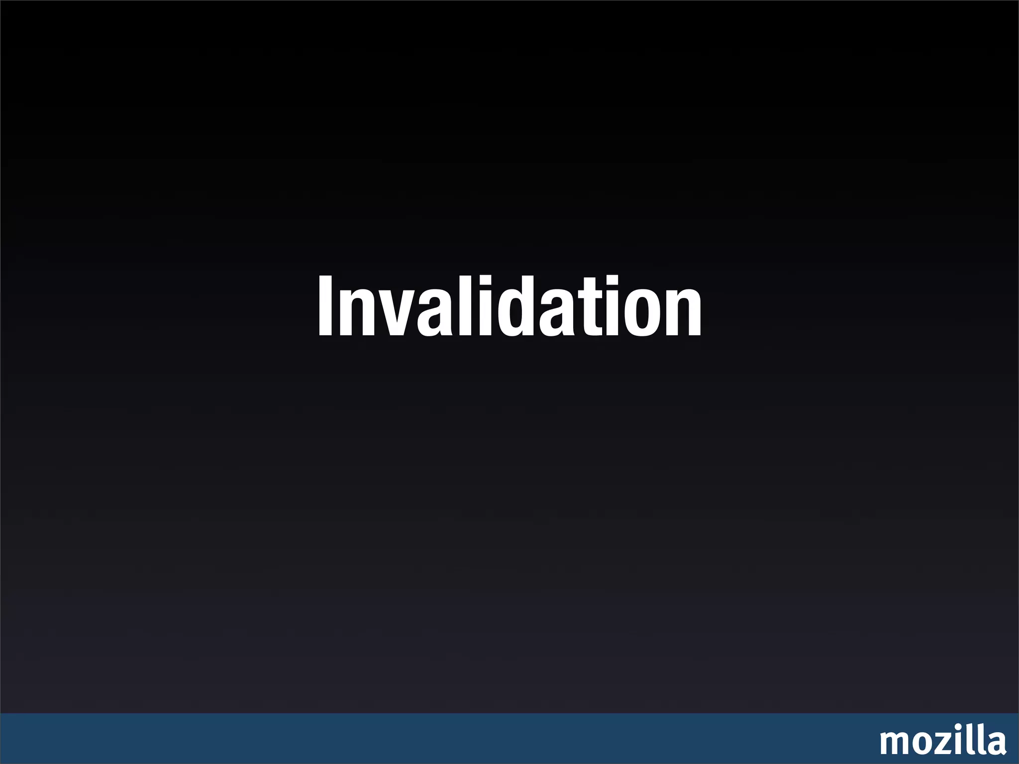 Invalidation




               mozilla
 