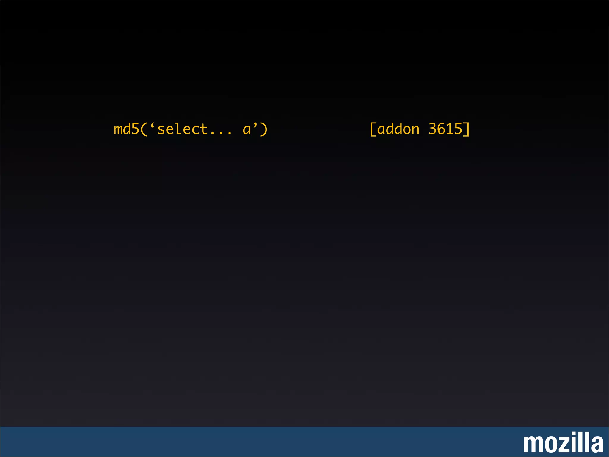 md5(‘select... a’)   [addon 3615]




                                    mozilla
 
