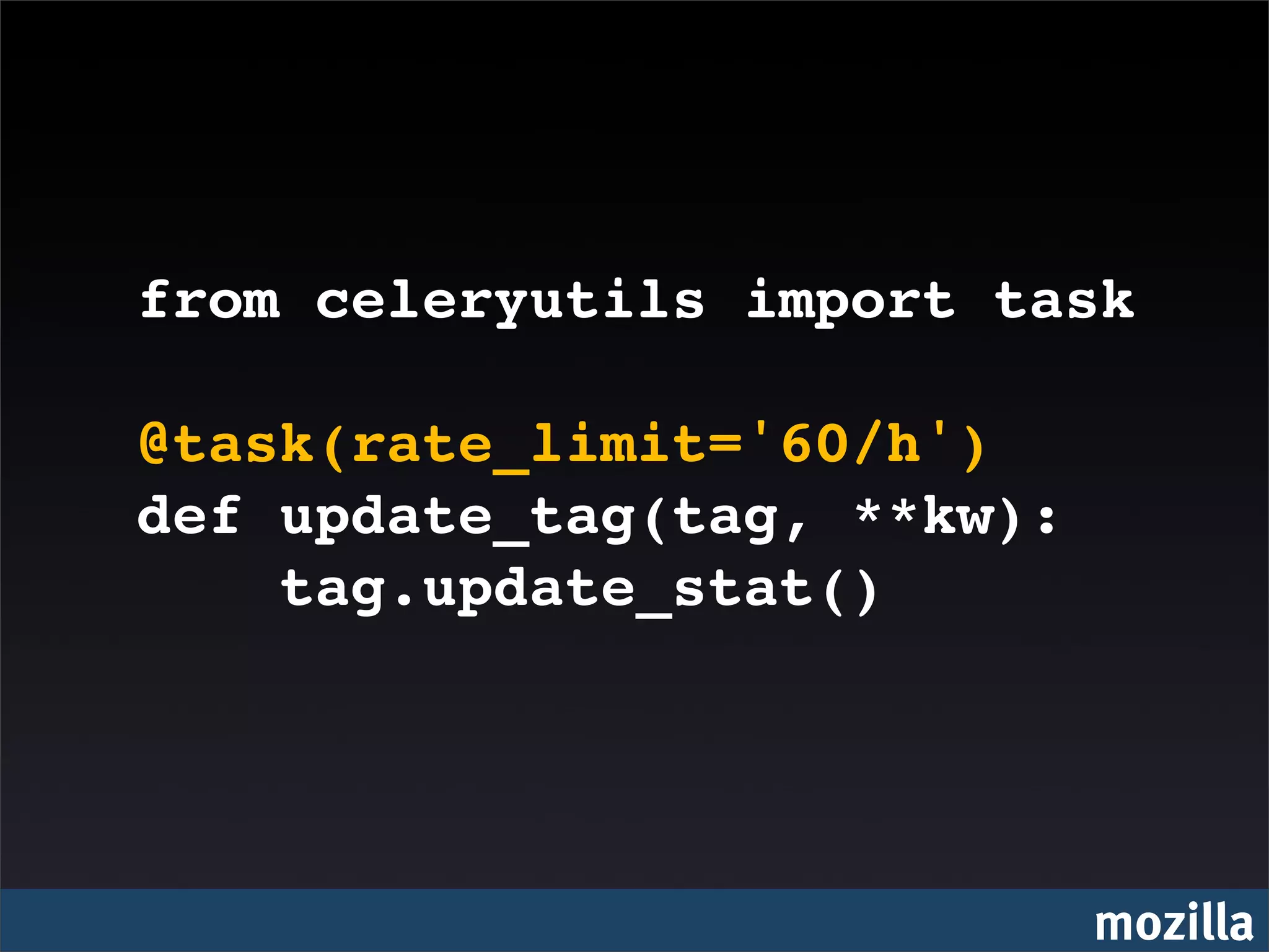 from celeryutils import task

@task(rate_limit='60/h')
def update_tag(tag, **kw):
    tag.update_stat()




                             mozilla
 