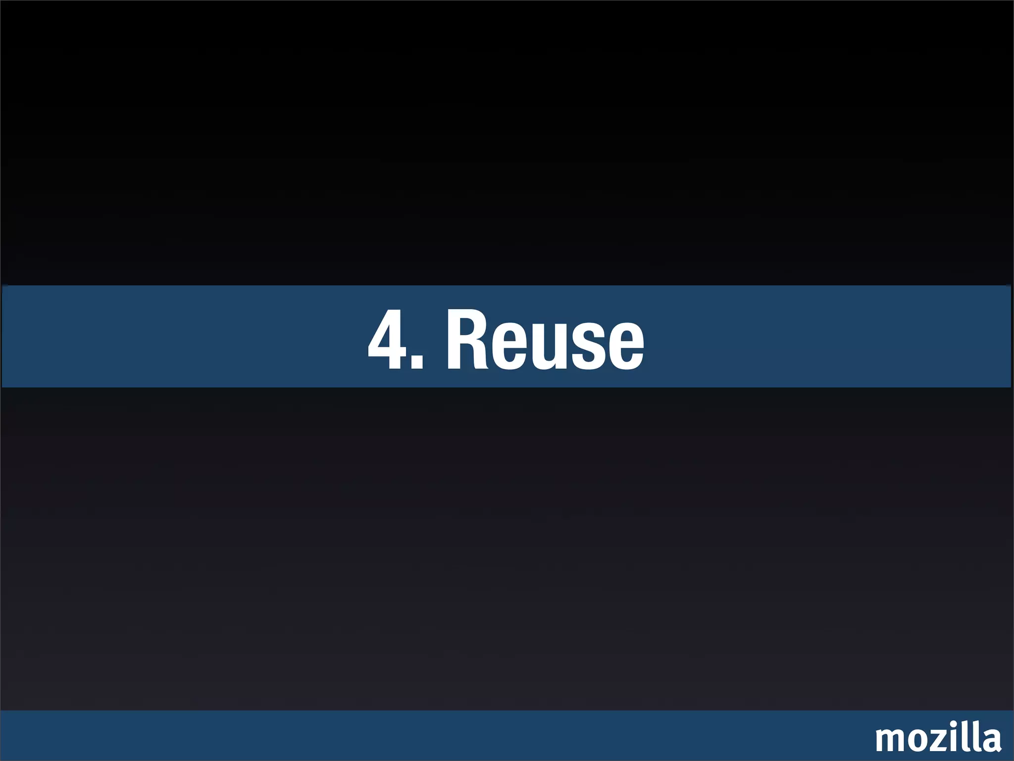 4. Reuse



           mozilla
 