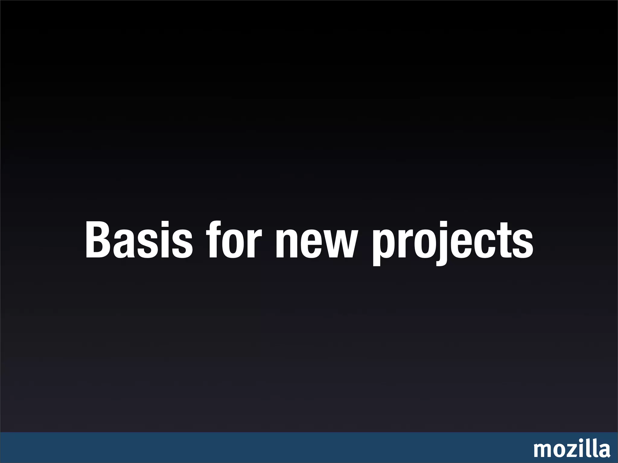 Basis for new projects


                     mozilla
 