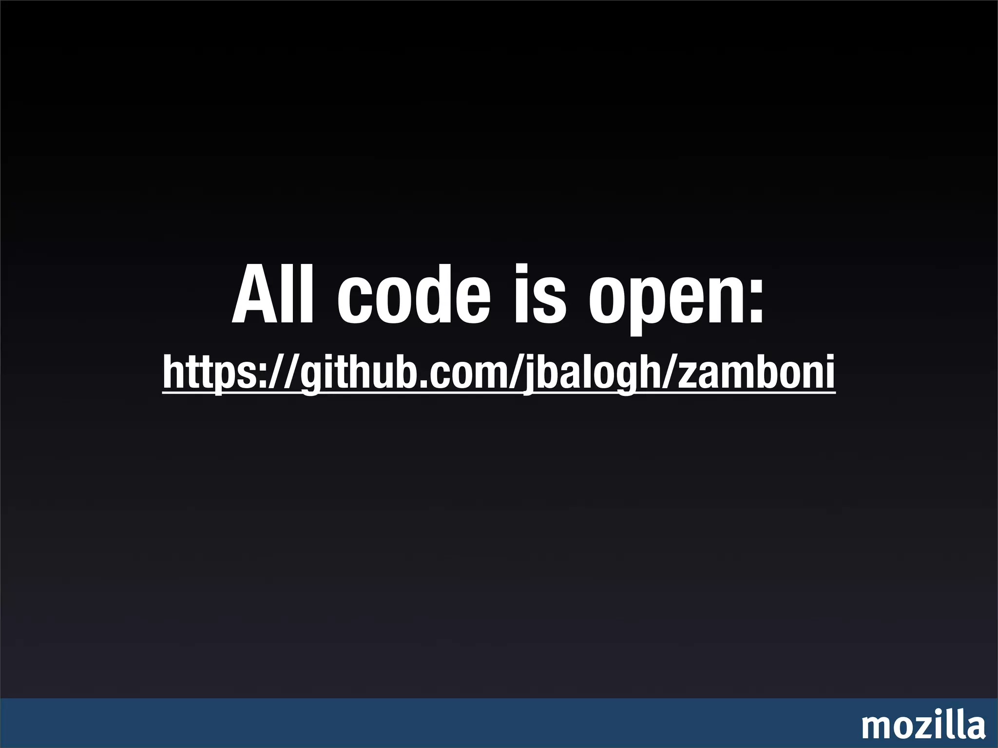 All code is open:
https://github.com/jbalogh/zamboni




                                     mozilla
 
