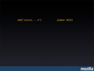 md5(‘select... a’)   [addon 3615]




                                    mozilla
 