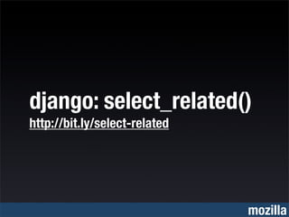 django: select_related()
http://bit.ly/select-related




                               mozilla
 