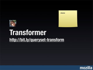 simonw




Transformer
http://bit.ly/queryset-transform




                                      mozilla
 