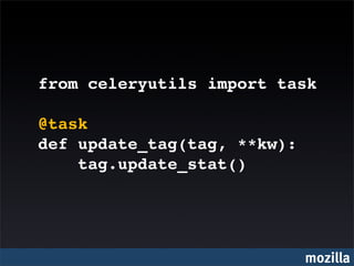 from celeryutils import task

@task
def update_tag(tag, **kw):
    tag.update_stat()




                             mozilla
 