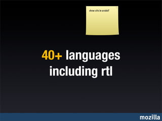 show site in arabic?




40+ languages
 including rtl


                               mozilla
 