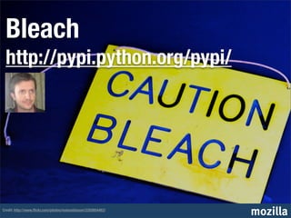 Bleach
 http://pypi.python.org/pypi/




Credit: http://www.ﬂickr.com/photos/maisonbisson/3350954463/
                                                               mozilla
 