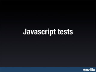 Javascript tests



                   mozilla
 