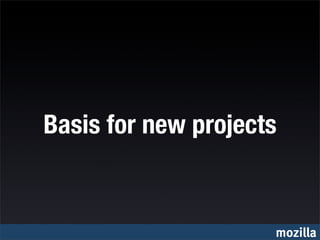 Basis for new projects


                     mozilla
 