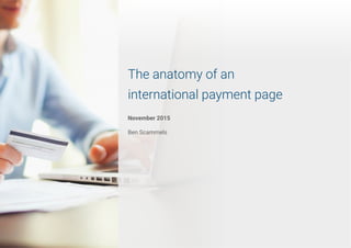 The anatomy of an
international payment page
November 2015
Ben Scammels
 