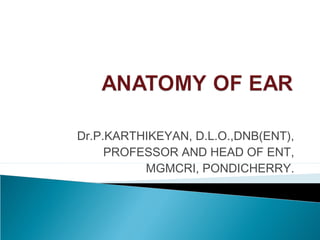 Dr.P.KARTHIKEYAN, D.L.O.,DNB(ENT),
PROFESSOR AND HEAD OF ENT,
MGMCRI, PONDICHERRY.
 