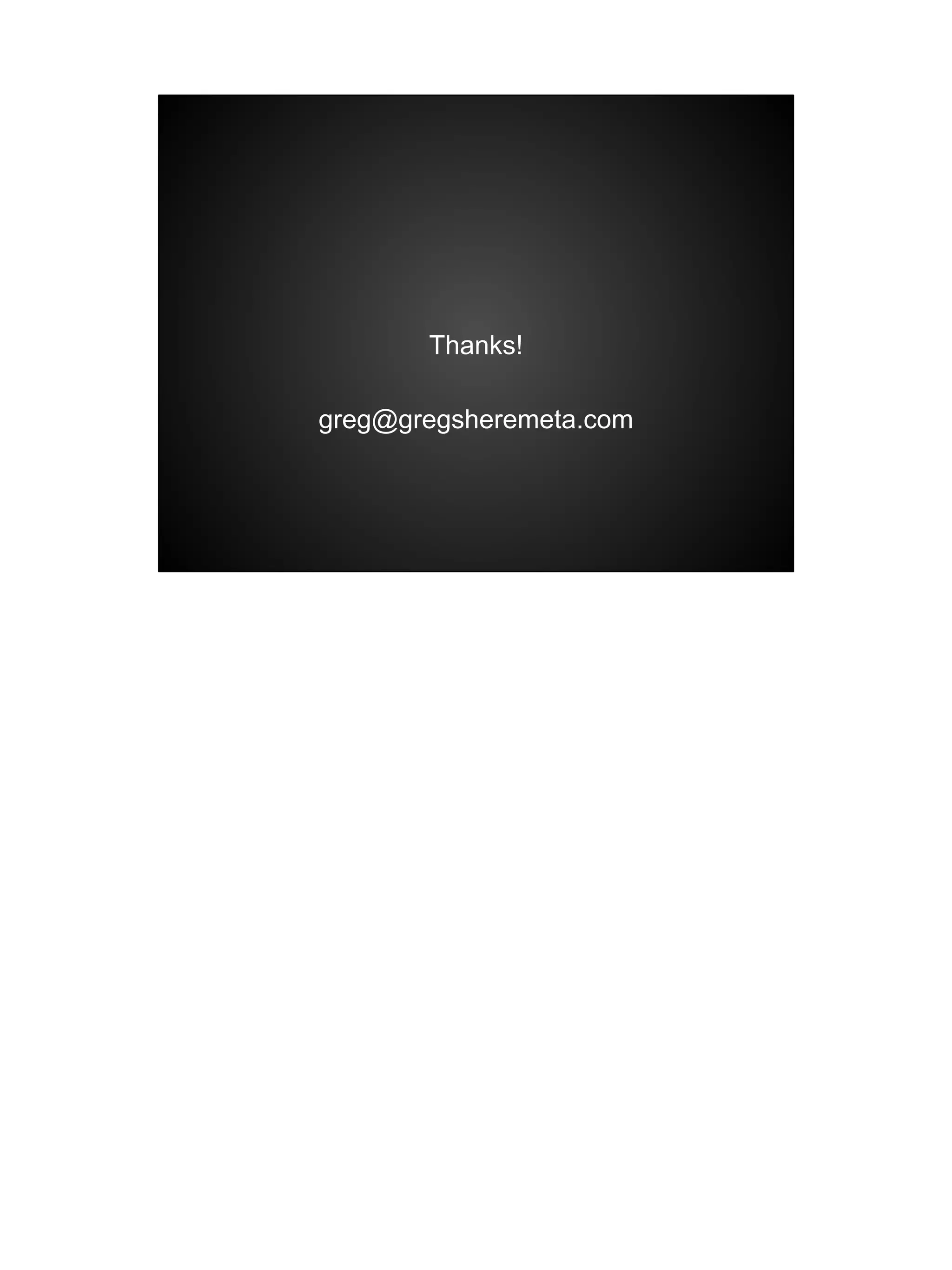 Thanks!
greg@gregsheremeta.com
 