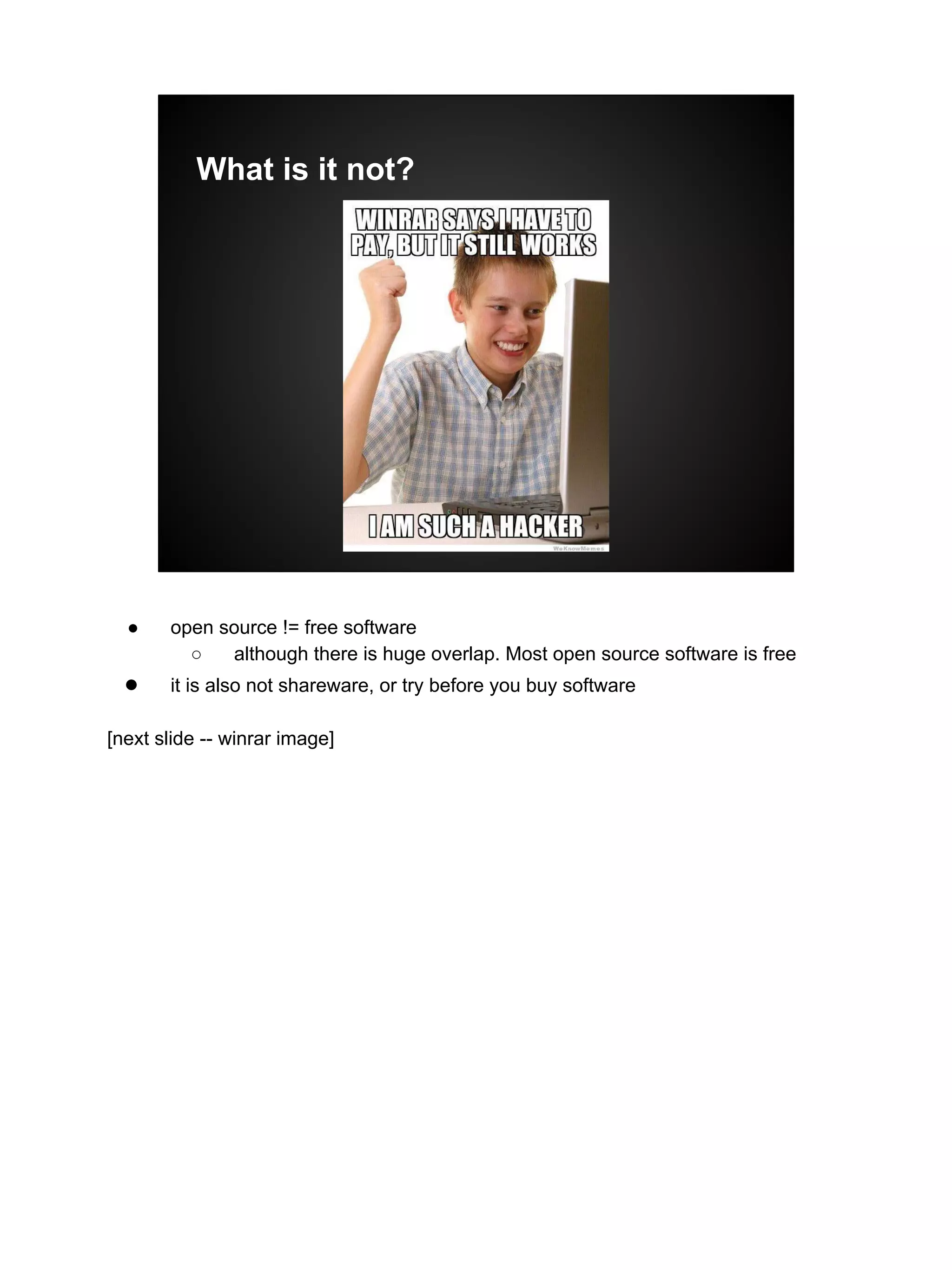 What is it not?
● open source != free software
○ although there is huge overlap. Most open source software is free
● it is also not shareware, or try before you buy software
[next slide -- winrar image]
 