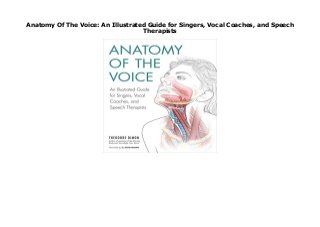 Anatomy Of The Voice: An Illustrated Guide for Singers, Vocal Coaches, and Speech
Therapists
Anatomy Of The Voice: An Illustrated Guide for Singers, Vocal Coaches, and Speech Therapists click here https://urutsekloor.blogspot.com/?book=1623171970
 