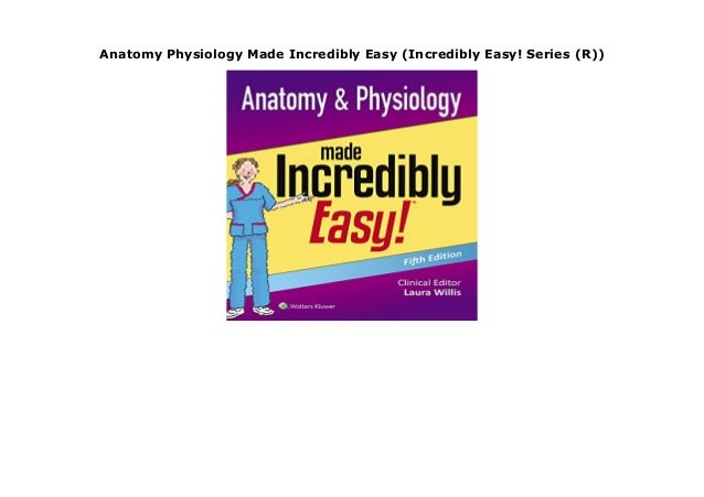 Anatomy Physiology Made Incredibly Easy (Incredibly Easy