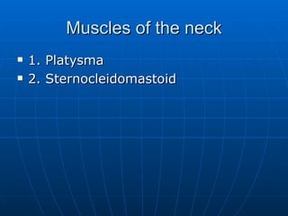 Muscles of the neck 1. Platysma 2. Sternocleidomastoid 