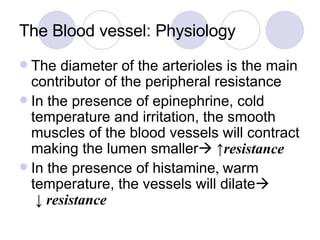The Blood vessel: Physiology <ul><li>The diameter of the arterioles is the main contributor of the peripheral resistance <...