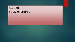 LOCAL
HORMONES
 