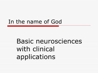 In the name of God Basic neurosciences with clinical applications 
