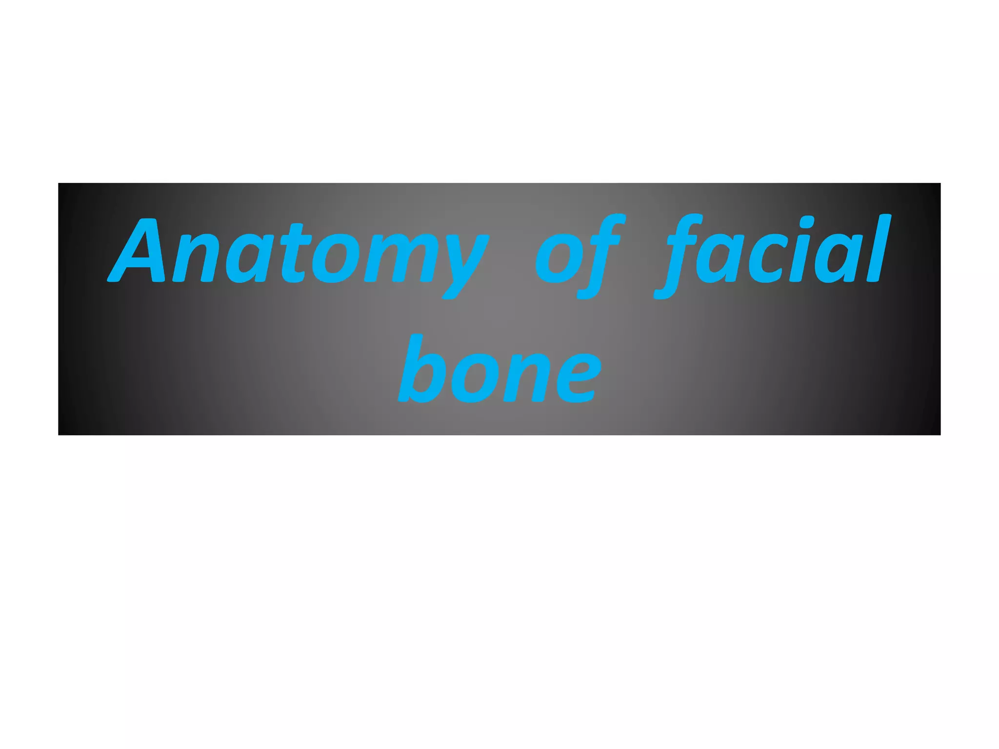 Anatomy of facial
bone
 