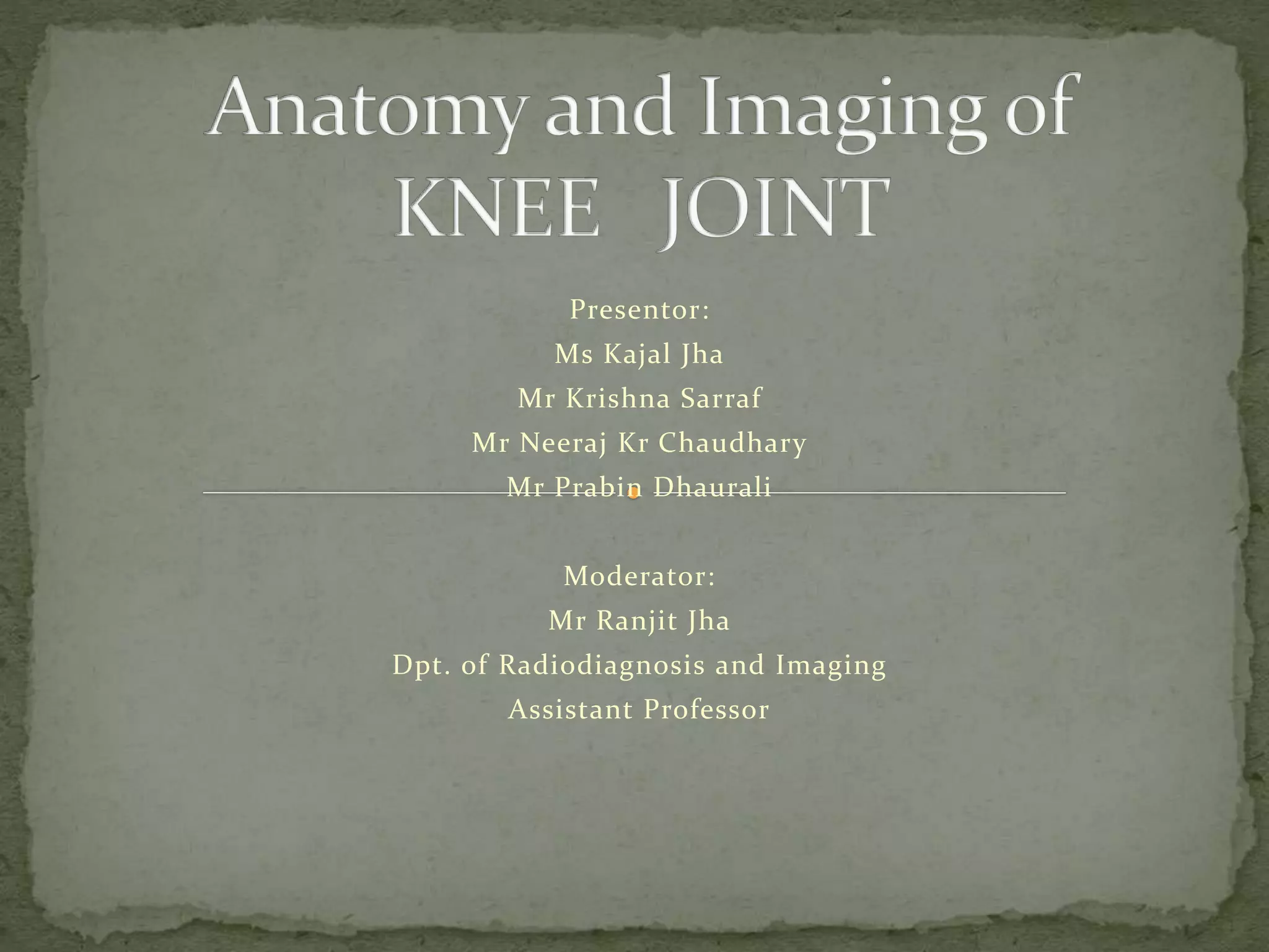 Anatomy and imaging of knee joint | PPTX