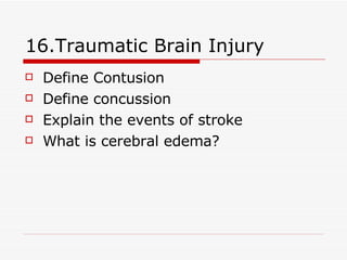 16.Traumatic Brain Injury Define Contusion Define concussion Explain the events of stroke What is cerebral edema? 