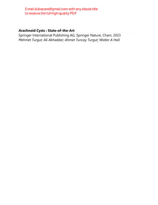 Arachnoid Cysts : State-of-the-Art
Springer International Publishing AG, Springer Nature, Cham, 2023
Mehmet Turgut; Ali Akhaddar; Ahmet Tuncay Turgut; Walter A Hall
 