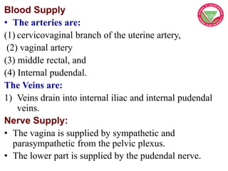 Blood Supply
• The arteries are:
(1) cervicovaginal branch of the uterine artery,
(2) vaginal artery
(3) middle rectal, an...