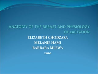 ELIZABETH CHODZAZA
MELANIE HAMI
BARBARA MLEWA
2010
 
