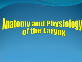Anatomy and Physiology of the Larynx 