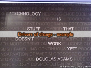 Drivers of change - example
CC BY-NC-SA 2.0 https://ﬂic.kr/p/2ZdABF
 