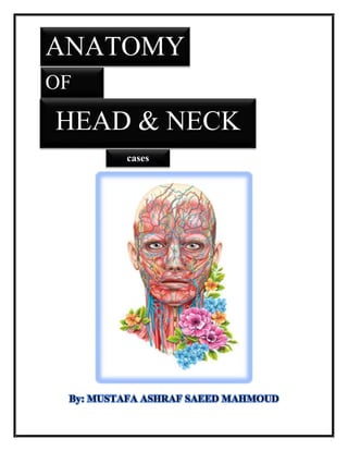 ANATOMY
OF
HEAD & NECK
cases
 