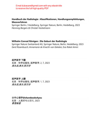 Handbuch der Radiologie : Klassifikationen, Handlungsempfehlungen,
Messverfahren
Springer Berlin / Heidelberg, Springer Nature, Berlin, Heidelberg, 2023
Henning Borgers & Christel Vockelmann
Wilhelm Conrad Röntgen : Die Geburt der Radiologie
Springer Nature Switzerland AG, Springer Nature, Berlin, Heidelberg, 2023
Gerd Rosenbusch; Annemarie de Knecht-van Eekelen; Eva Rakel-Amiri
超声医学 下册
北京：科学出版社, 超声医学, 2, 7, 2023
周永昌,唐杰,郭万学
超声医学 上册
北京：科学出版社, 超声医学, 1, 7, 2023
周永昌,唐杰,郭万学
分手心理学@sharebooks4you
北京：人民邮电出版社, 2023
曹雪敏著
 