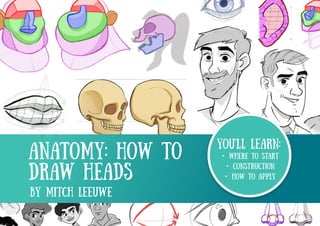 YOU'LL LEARN:
• where to start
• construction
• how to apply
anatomy: how to
draw heads
by mitch leeuwe
 