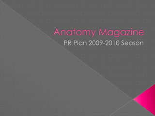 Anatomy Magazine PR Plan 2009-2010 Season 