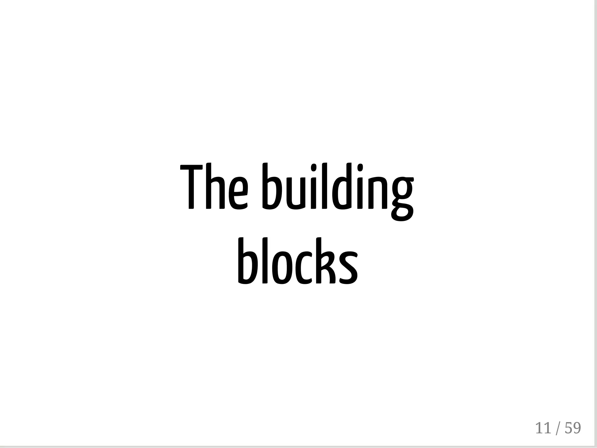 The building
blocks
11 / 59
 
