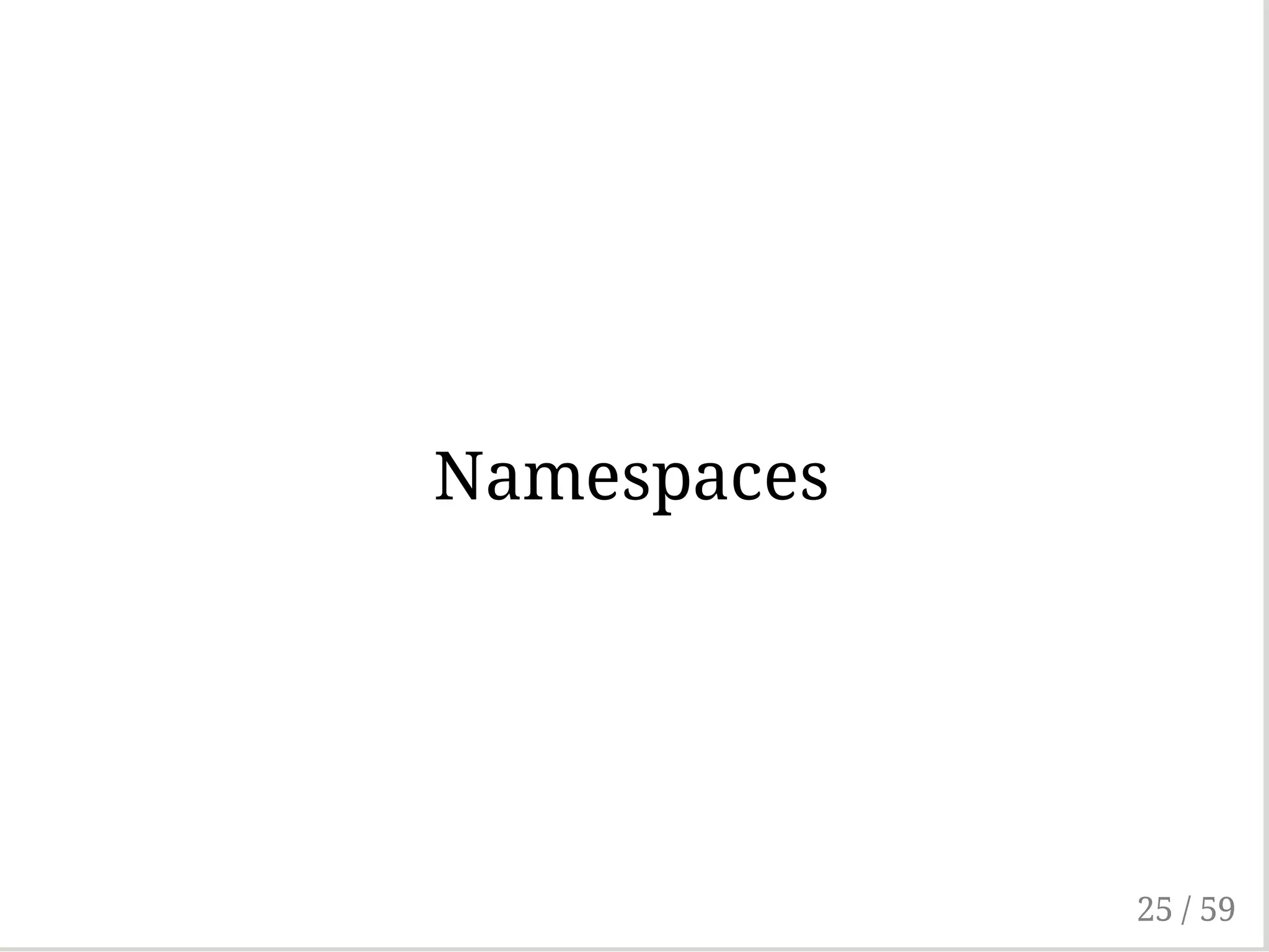 Namespaces
25 / 59
 