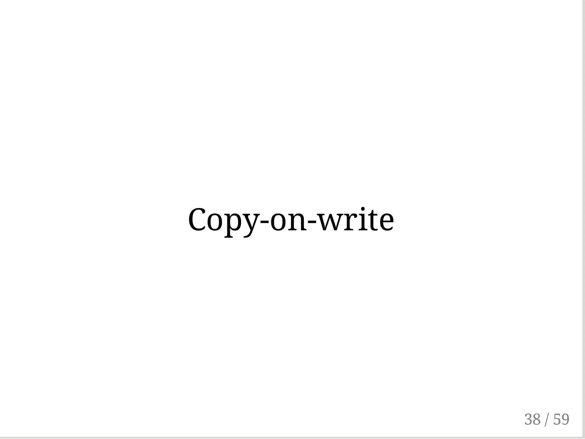 Copy-on-write
38 / 59
 