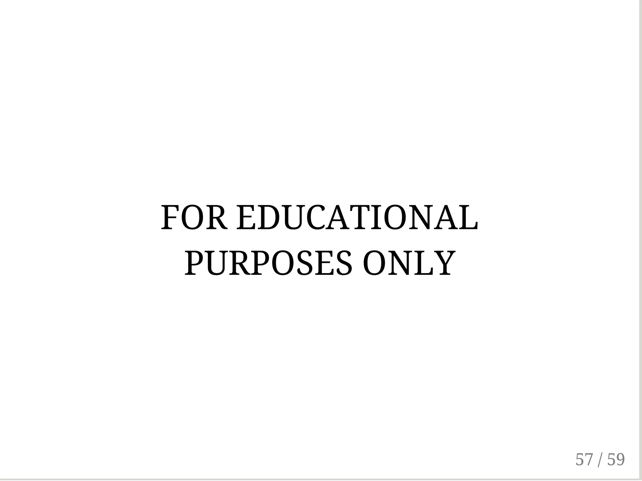 FOR EDUCATIONAL
PURPOSES ONLY
57 / 59
 